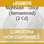 Nightwish - Once (Remastered) (2 Cd) cd musicale