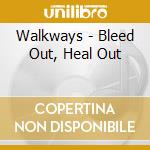 Walkways - Bleed Out, Heal Out cd