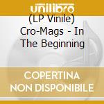 (LP Vinile) Cro-Mags - In The Beginning vinile