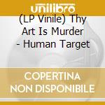(LP Vinile) Thy Art Is Murder - Human Target lp vinile