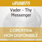 Vader - Thy Messenger cd musicale