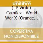 (LP Vinile) Carnifex - World War X (Orange Vinyl) vinile