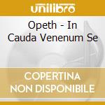 Opeth - In Cauda Venenum Se cd