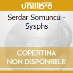 Serdar Somuncu - Sysphs cd musicale di Serdar Somuncu