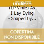 (LP Vinile) As I Lay Dying - Shaped By Fire lp vinile