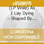 (LP Vinile) As I Lay Dying - Shaped By Fire vinile