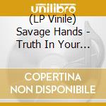 (LP Vinile) Savage Hands - Truth In Your Eyes vinile