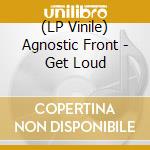 (LP Vinile) Agnostic Front - Get Loud lp vinile