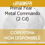 Primal Fear - Metal Commando (2 Cd) cd musicale