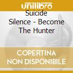 Suicide Silence - Become The Hunter cd