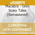 Macabre - Grim Scary Tales (Remastered) cd