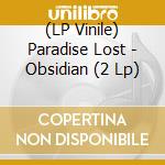 (LP Vinile) Paradise Lost - Obsidian (2 Lp) vinile