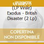 (LP Vinile) Exodus - British Disaster (2 Lp) vinile