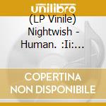 (LP Vinile) Nightwish - Human. :Ii: Nature. (3 Lp) lp vinile