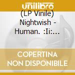 (LP Vinile) Nightwish - Human. :Ii: Nature. (3 Lp) vinile