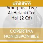 Amorphis - Live At Helsinki Ice Hall (2 Cd) cd