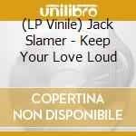 (LP Vinile) Jack Slamer - Keep Your Love Loud vinile