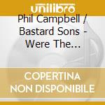 Phil Campbell / Bastard Sons - Were The Bastards cd