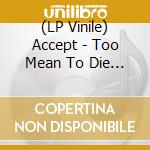 (LP Vinile) Accept - Too Mean To Die (Indie Exclusive-2Lp/Silver) vinile