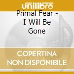 Primal Fear - I Will Be Gone cd