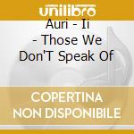 Auri - Ii - Those We Don'T Speak Of cd