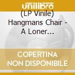 (LP Vinile) Hangmans Chair - A Loner (2Lp/White Vinyl/Gatefold) vinile