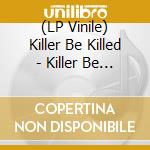 (LP Vinile) Killer Be Killed - Killer Be Killed (2 Lp) vinile