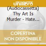 (Audiocassetta) Thy Art Is Murder - Hate [Cassette] (Red Shell) cd musicale