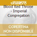 Blood Red Throne - Imperial Congregation cd