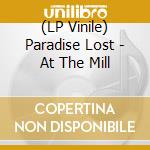 (LP Vinile) Paradise Lost - At The Mill vinile