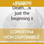 Death...is just the beginning ii cd