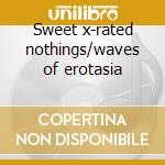 Sweet x-rated nothings/waves of erotasia cd musicale di Pyogenesis