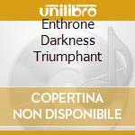 Enthrone Darkness Triumphant cd