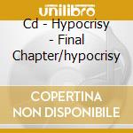 Cd - Hypocrisy - Final Chapter/hypocrisy cd musicale di HYPOCRISY