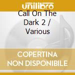 Call On The Dark 2 / Various cd