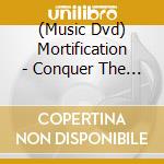 (Music Dvd) Mortification - Conquer The World cd musicale