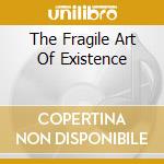 The Fragile Art Of Existence cd