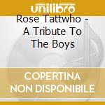 Rose Tattwho - A Tribute To The Boys cd musicale