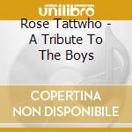 Rose Tattwho - A Tribute To The Boys cd