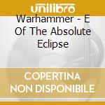Warhammer - E Of The Absolute Eclipse cd