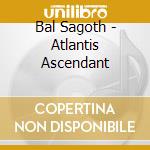 Bal Sagoth - Atlantis Ascendant cd
