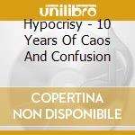Hypocrisy - 10 Years Of Caos And Confusion cd