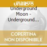 Underground Moon - Underground Moon cd