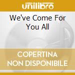 We've Come For You All cd