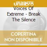 Voices Of Extreme - Break The Silence cd musicale di Voices of extreme