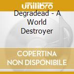 Degradead - A World Destroyer cd musicale di Degradead