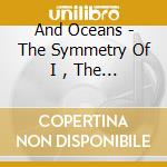 And Oceans - The Symmetry Of I , The Circle Of O cd