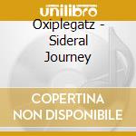 Oxiplegatz - Sideral Journey cd