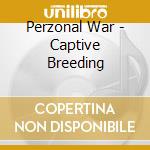 Perzonal War - Captive Breeding cd musicale di Perzonal War