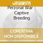 Perzonal War - Captive Breeding cd